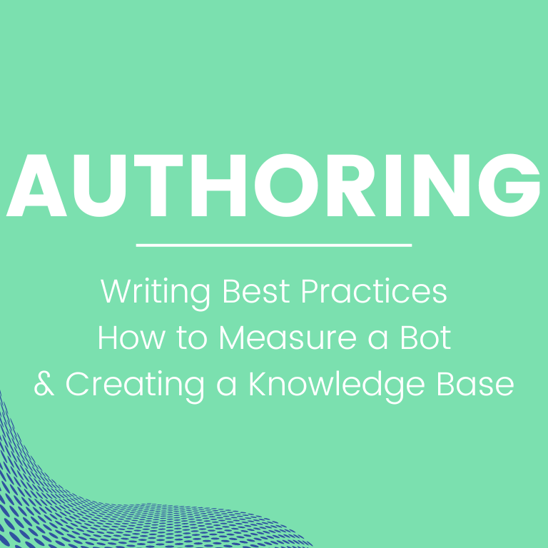 Authoring- Chatbot writing best practices, how to measure a chatbot, and creating a knowledge base
